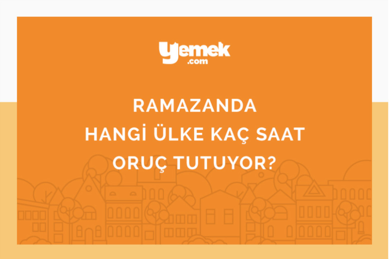 21 Saat Tutan Var: Hangi Ülke Kaç Saat Oruç Tutuyor? [İnfografik]