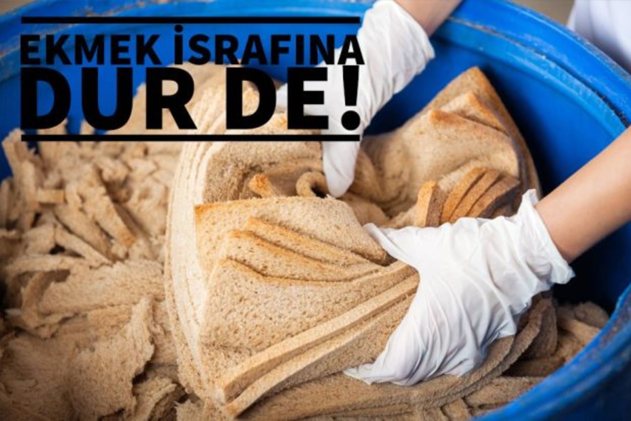 Ekmek İsrafına Bir An Önce Dur De: Günde 5,5 Milyon Ekmeği Çöpe Atıyoruz