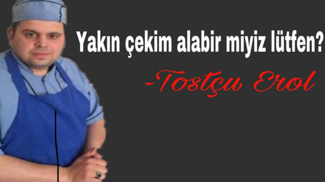 Tostçu Erol'un Gönüllere Yakın Çekim Yaptığına Dair 14 Atom Gibi Kanıt